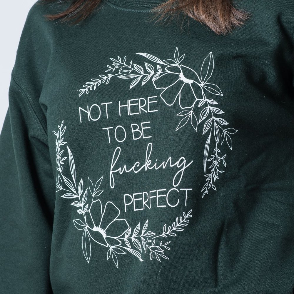 Not here to be perfect sweatshirt